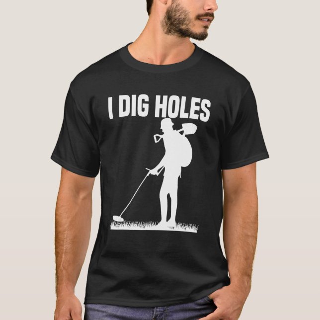 Metal Detecting Treasure Hunt Detectorist  I dig H T-Shirt (Front)
