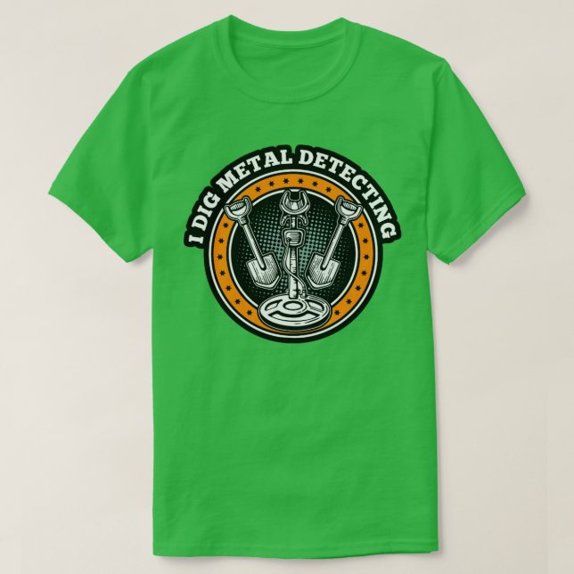 Metal Detector I Dig Metal Detecting T-Shirt (Design Front)