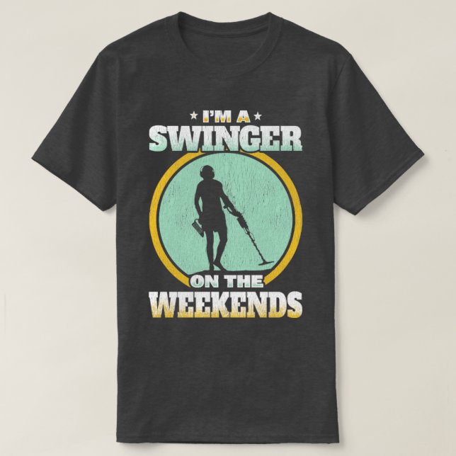 Metal Detector Im A Swinger On The Weekends T-Shirt (Design Front)