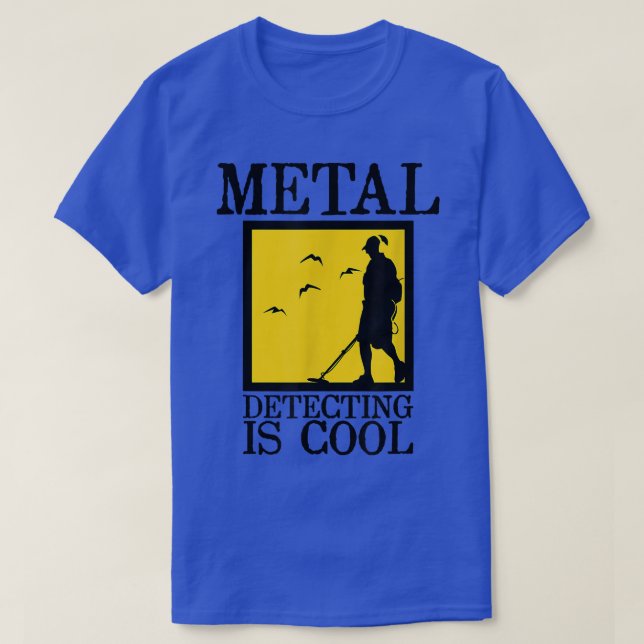 Metal Detector   Metal Detecting is Cool  T-Shirt (Design Front)