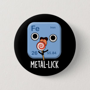 Metal-lick Funny Chemistry Metal Pun Dark BG 6 Cm Round Badge