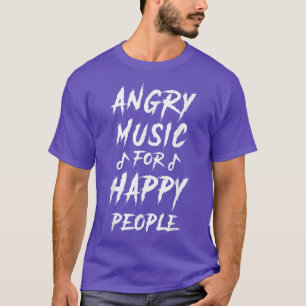 Metal Music Fan - Angry Music for happy People  T-Shirt