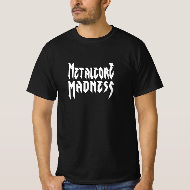 Metalcore Madness for Metalheads T-Shirt (Front)