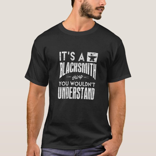 Metalsmith Blacksmithing Forging Its A Blacksmith  T-Shirt (Front)