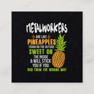 Metalworkers Are Like Pineapples. Square Business Card