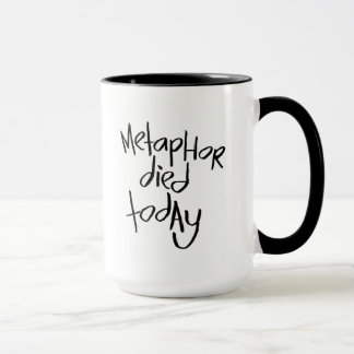 Metaphor Died Today Mug