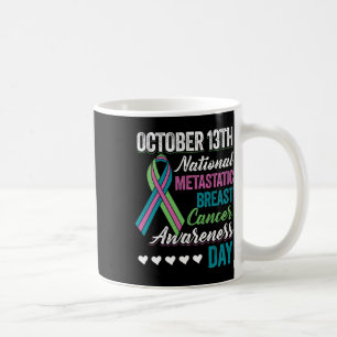 Metastatic Breast Cancer Awareness Day October 13t Coffee Mug