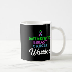 Metastatic Breast Cancer Awareness Warrior 1 Coffee Mug