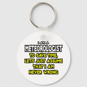 Meteorologist...Assume I Am Never Wrong Key Ring