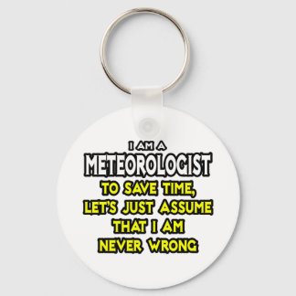 Meteorologist...Assume I Am Never Wrong Key Ring