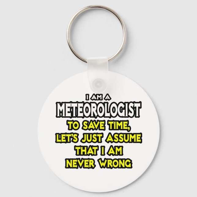 Meteorologist...Assume I Am Never Wrong Key Ring (Front)