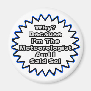 Meteorologist...Because I Said So Magnet