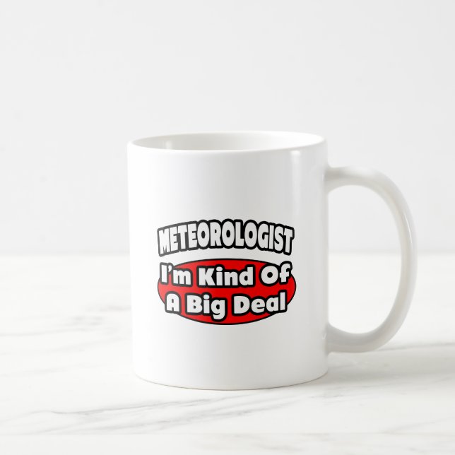 Meteorologist...Big Deal Coffee Mug (Right)