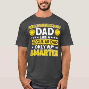 Meteorologist Dad Only Way Smarter Meteorologist  T-Shirt