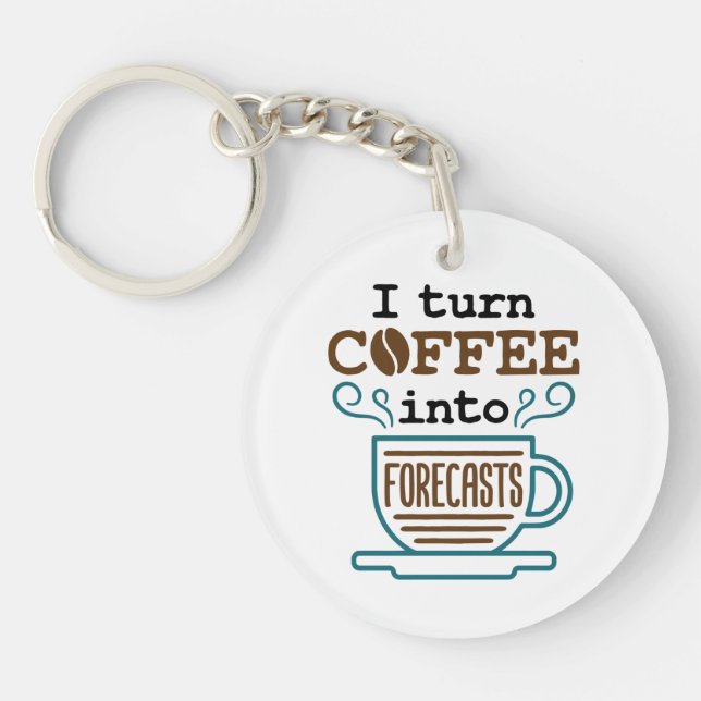 Meteorologist I Turn Coffee Into Forecasts Key Ring (Front)
