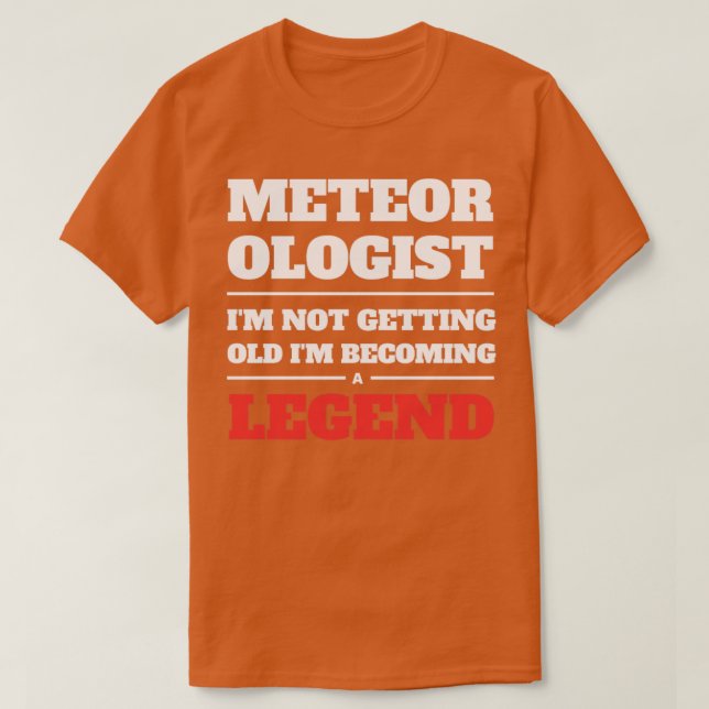 Meteorologist Im Not Getting Old Im Becoming a Leg T-Shirt (Design Front)