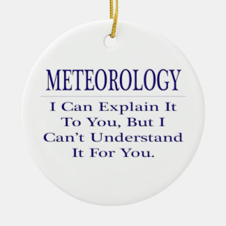 Meteorologist Joke .. Explain Not Understand Ceramic Ornament