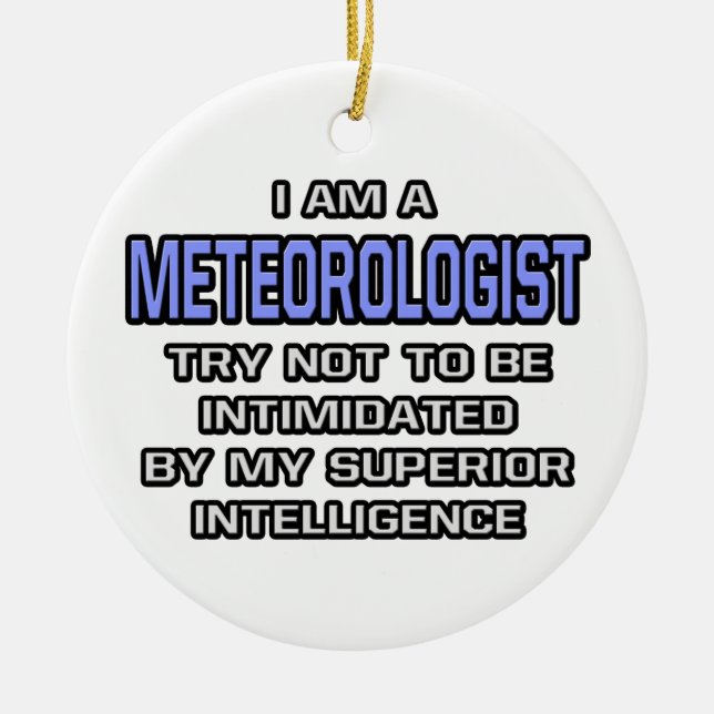 Meteorologist Joke ... Superior Intelligence Ceramic Ornament (Front)