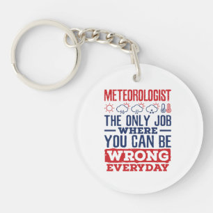 Meteorologist The Only Job Can Be Wrong Every Day Key Ring