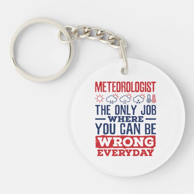 Meteorologist The Only Job Can Be Wrong Every Day Key Ring (Front)