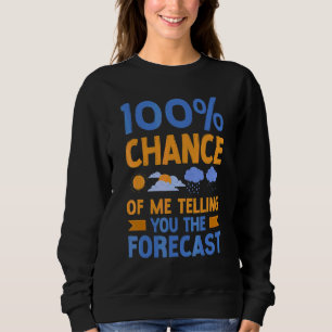 Meteorologist Weather Forecast Meteorology 100 Cha Sweatshirt