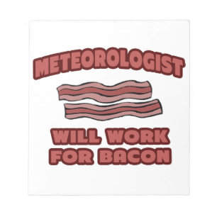 Meteorologist .. Will Work For Bacon Notepad