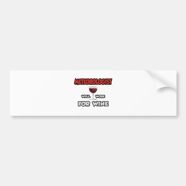 Meteorologist ... Will Work For Wine Bumper Sticker (Front)