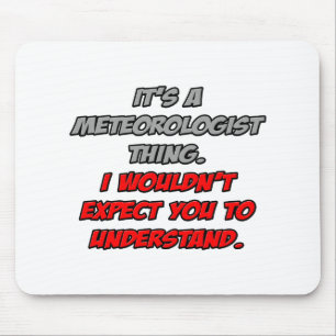 Meteorologist .. You Wouldn't Understand Mouse Pad