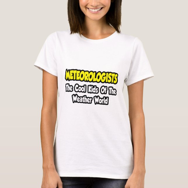 Meteorologists...Cool Kids of Weather World T-Shirt (Front)