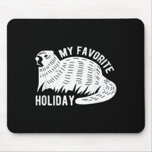 Meteorology Funny My Favorite Holiday Groundhog Da Mouse Pad