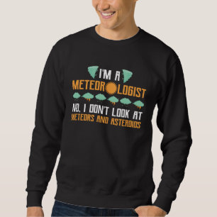 Meteorology Instructor  Quote I m A Meteorologist Sweatshirt