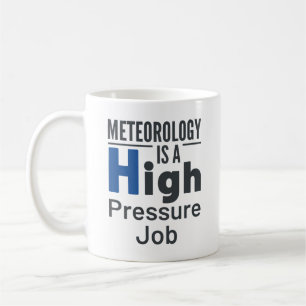 Meteorology Is a High Pressure Job Meteorologist Coffee Mug