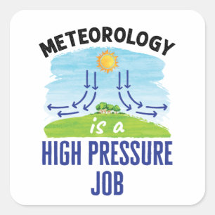 Meteorology Is a High Pressure Job Weatherperson Square Sticker
