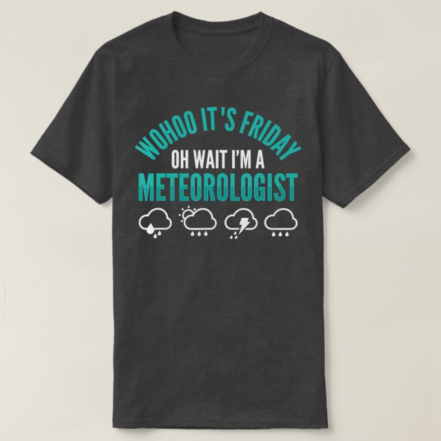 Meteorology Meteorologist Weatherman Weather Forec T-Shirt (Design Front)