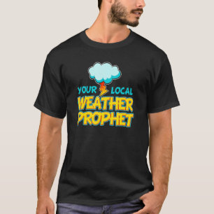 Meteorology Storm Forecaster Local Weather Prophet T-Shirt