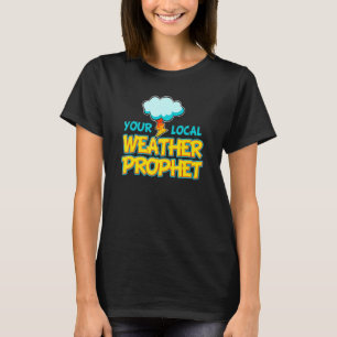 Meteorology Storm Forecaster Local Weather Prophet T-Shirt
