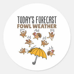 Meteorology Today's Forecast Fowl Weather Classic Round Sticker