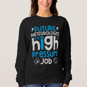 Meteorology Weather Forecaster Future Meteorolog Sweatshirt