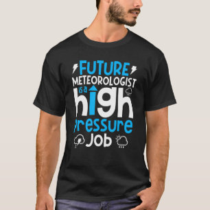 Meteorology Weather Forecaster Future Meteorolog T-Shirt