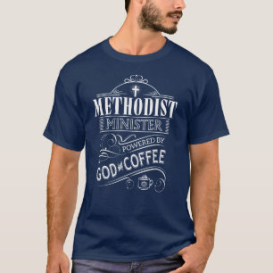 Methodist Minister, powered by God and Coffee T-Shirt