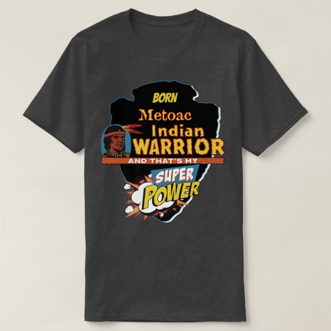 Metoac Native American Indian Born With Super Powe T-Shirt (Design Front)