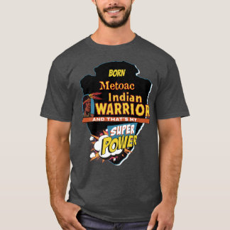 Metoac Native American Indian Born With Super Powe T-Shirt