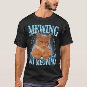 Mewing Not Meowing Cat Meme T-Shirt