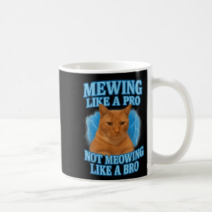 Mewing Not Meowing Funny Cat Meme Coffee Mug