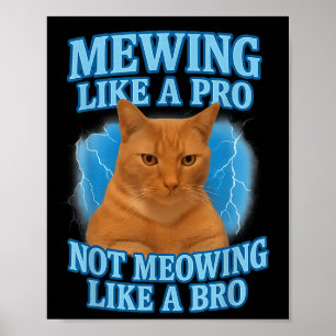Mewing Not Meowing Funny Cat Meme Poster