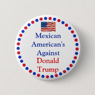 Mexican Americans  Against Donald Trump Button