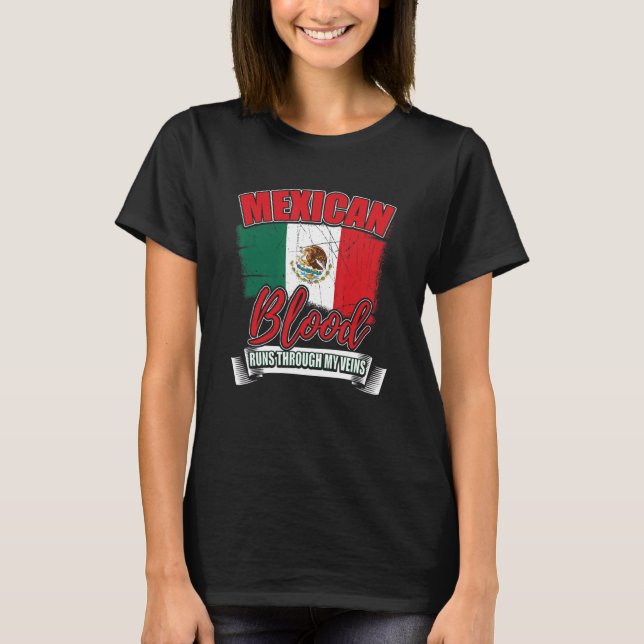 Mexican Blood Runs Through My Veins Mexico Country T-Shirt (Front)