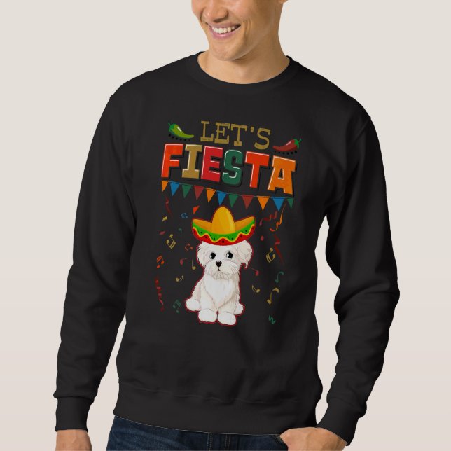 Mexican Cinco De Mayo Fiesta  Let's Fiesta Maltese Sweatshirt (Front)