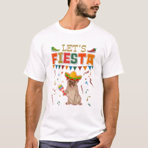 Mexican Cinco De Mayo Fiesta - Let's Fiesta Pug T-Shirt