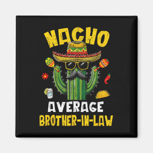 Mexican Cinco De Mayo Nacho Average Brother-in-law Magnet